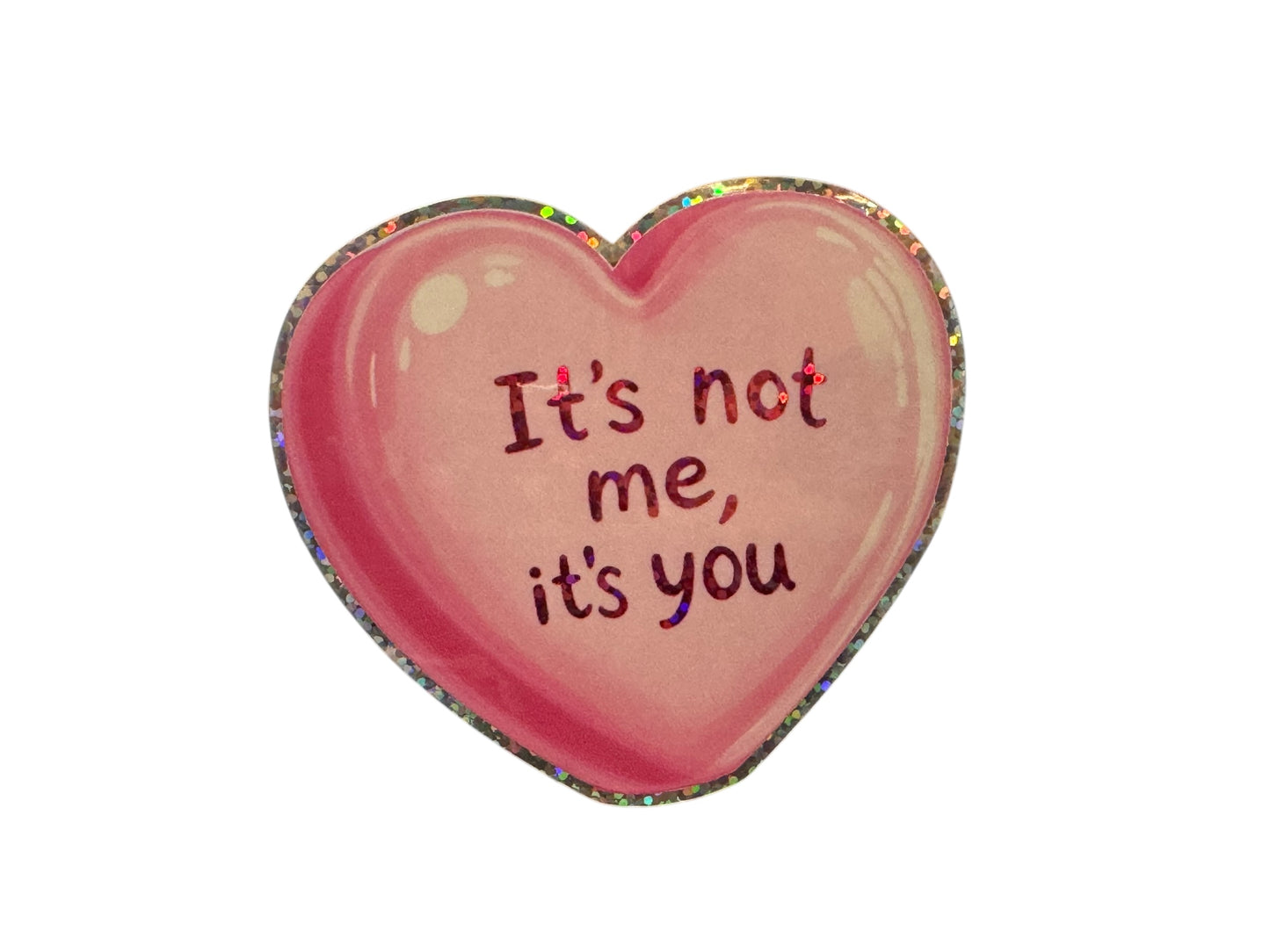 “ It's not me, it's you” sticker