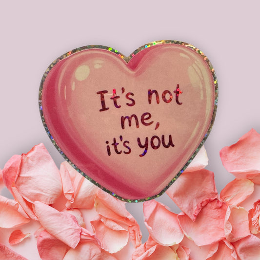 “ It's not me, it's you” sticker